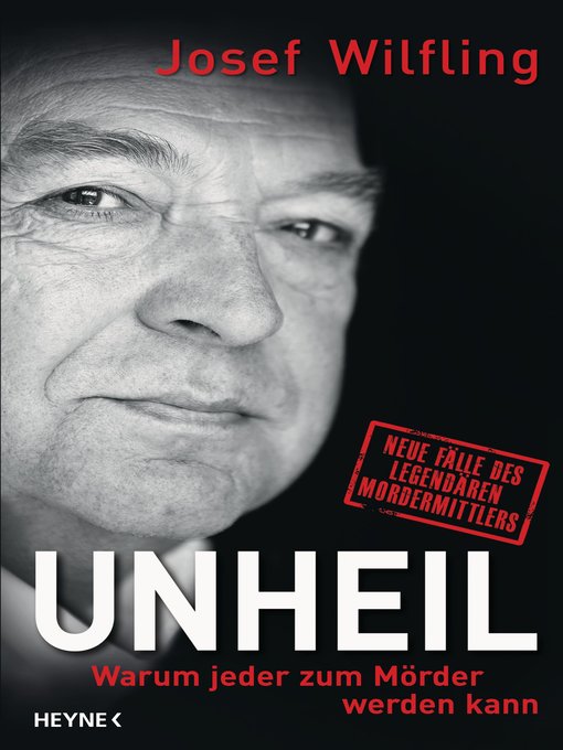 Titeldetails für Unheil: Warum jeder zum Mörder werden kann                                                   Neue Fälle des legendären Mordermittlers nach Josef Wilfling - Verfügbar